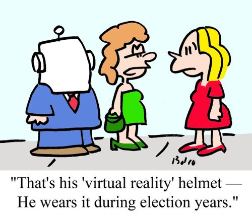 'That's his 'virtual reality' helmet - He wears it during election years.'