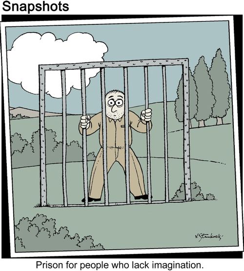 Prison for people who lack imagination.