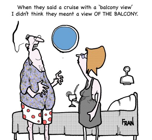 'When they said a cruise with a 'balcony view' I didn't think they meant a view of the balcony.'