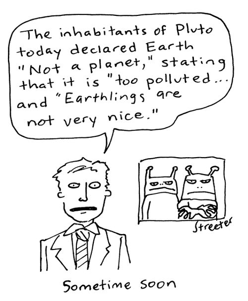 "The inhabitants of Pluto today declared Earth not a planet..."