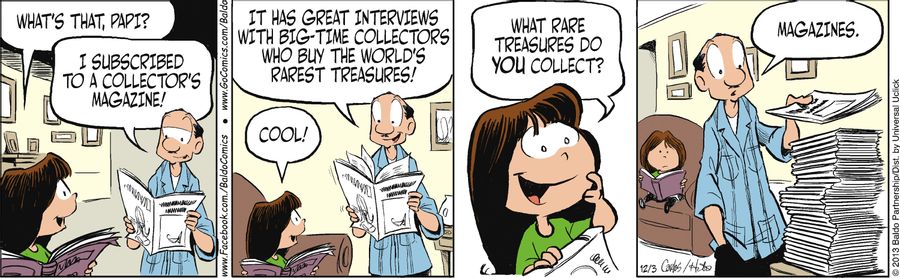 "I subscribed to a collector's magazine! It has great interviews with big-time collectors who buy the world's rarest treasures."
