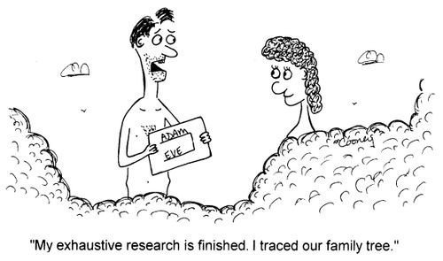 "My exhaustive research is finished. I traced our family tree"