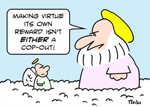'Making virtue its own reward isn't EITHER a cop-out!'