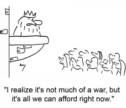 'I realize it's not much of a war, but it's all we can afford right now.'