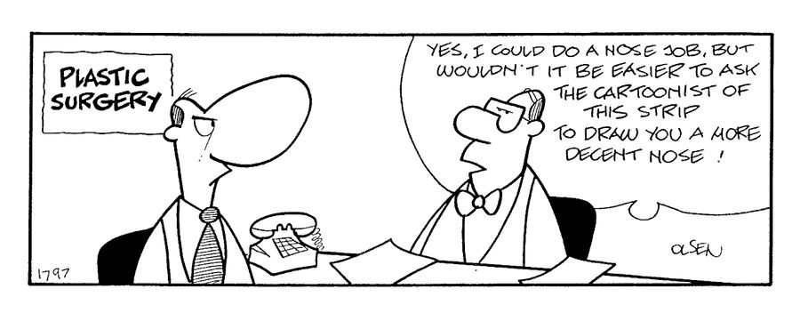 `"...wouldn't it be easier to ask the cartoonist of this strip to draw you a more decent nose?"