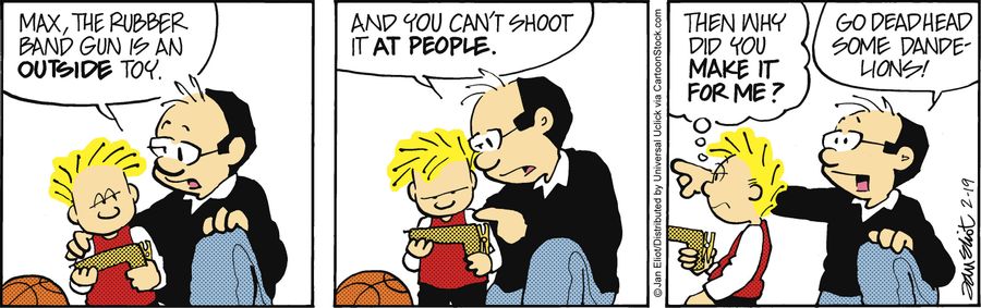 'Max, the rubber band gun is an outside toy...and you can't shoot it at people.'