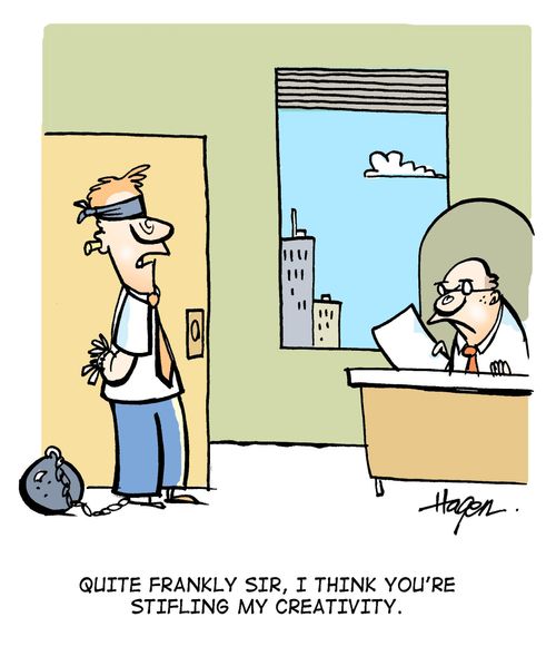 'Quite frankly sir, I think you're stifling my creativity.'