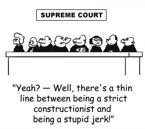 'Yeah? -- Well, there's a thin line between being a strict constructionist and being a stupid jerk!'