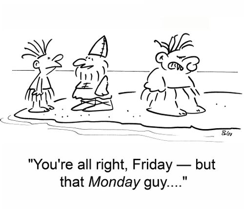 'You're all right, Friday - but that Monday guy....'