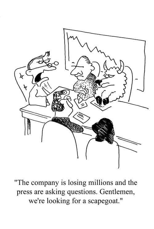 'The company is losing millions and the press are asking questions. Gentlemen,we're looking for a scapegoat.'