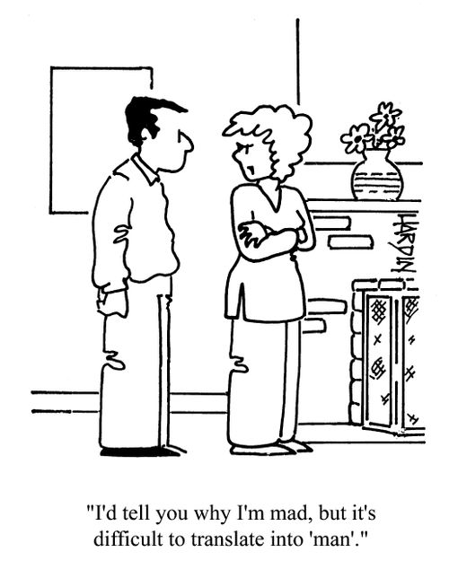 'I'd tell you why I'm mad, but it's difficult to translate into 'man'.'