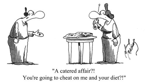 'A catered affair?! You're going to cheat on me and your diet?!'