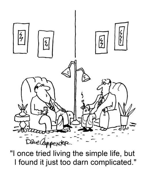 "I once tried living the simple life, but I found it just too darn complicated."