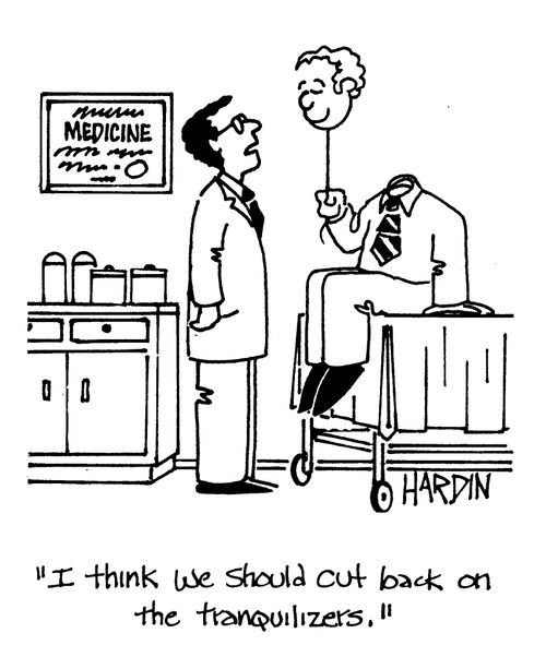 'I think we should cut back on the tranquilizers.'