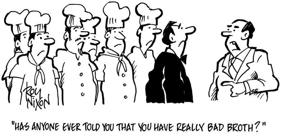 'Has anyone ever told you that you have really bad broth?'