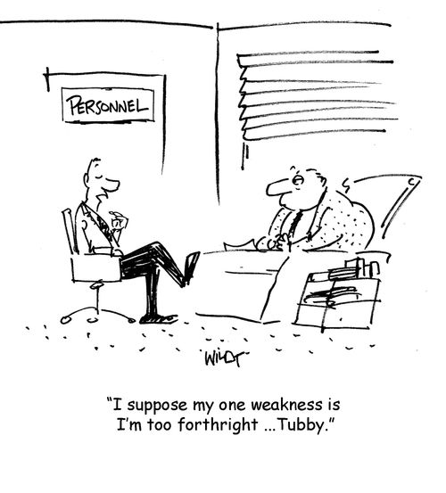 "I suppose my one weakness is I'm far too forthright, Tubby."