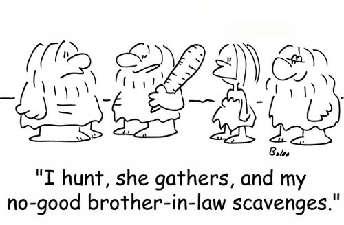 'I hunt, she gathers, and my no-good brother-in-law scavenges.'