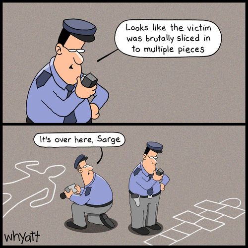 'Looks like the victim was brutally sliced in to multiple pieces.'