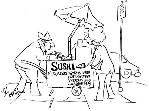 Sushi - formerly gyros, hot dogs, pretzels, chestnuts.