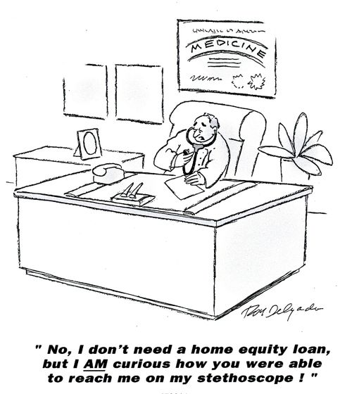 'No, I don't need a home equity loan, but I am curious how you were able to reach me on my stethoscope.'
