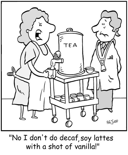 'No I don't do decaf, soy lattes with a shot of vanilla!'