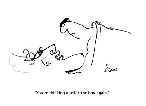 "You're thinking outside the box again."