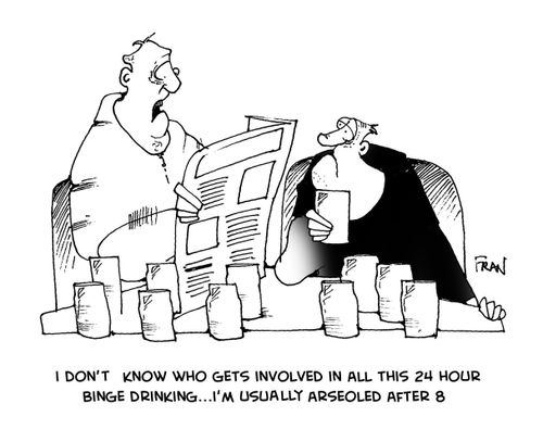 "I don't know who gets involved in all this 24 hour binge drinking...I'm usually arseoled after 8."