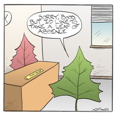 "Sorry, boss, but I'd like to take a leaf of absence."