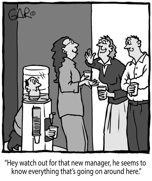 "Hey watch out for that new manager, he seems to know everything that's going on around here."