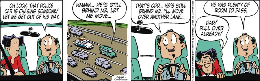 "Oh look, that police car is chasing someone! Let me get out of his way. Hmm...he's still behind me. Let me move... That's odd....he's still behind me. I'll move over another lane."