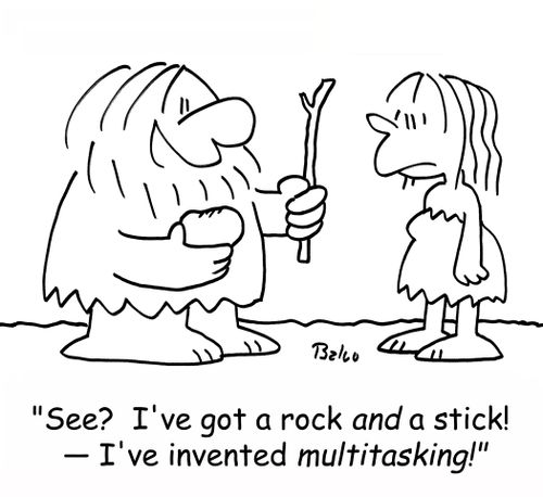 'See? I've got a rock AND a stick! -- I've invented MULTITASKING!'