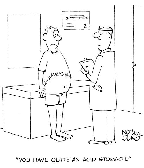 'You have quite an acid stomach.'