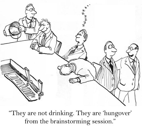 'They are not drinking. They are 'hungover' from the brainstorming session.'