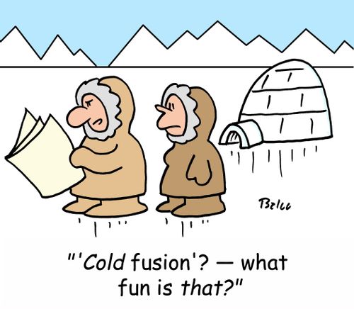''Cold fusion'? -- what fun is that?'
