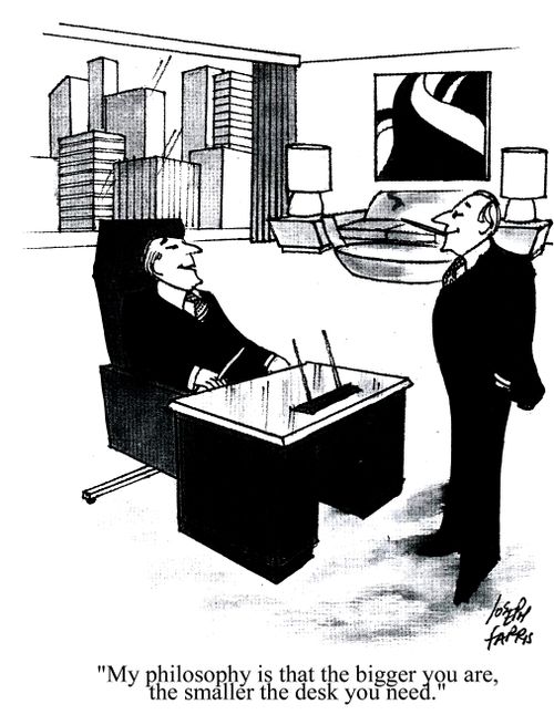 'My philosophy is that the bigger you are, the smaller the desk you need.'
