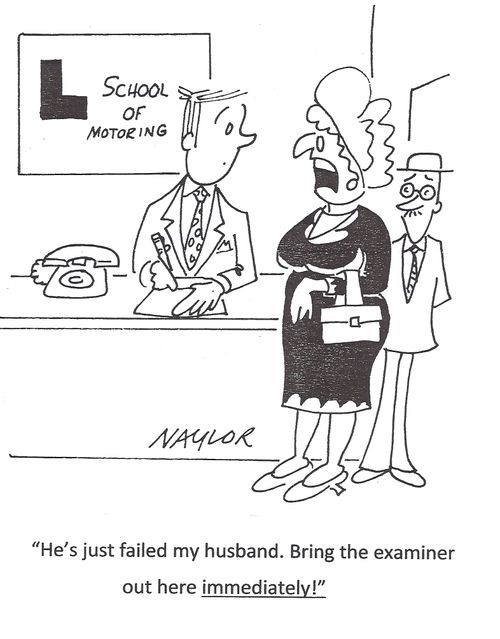 'He's just failed my husband. Bring the examiner out here immediately!'