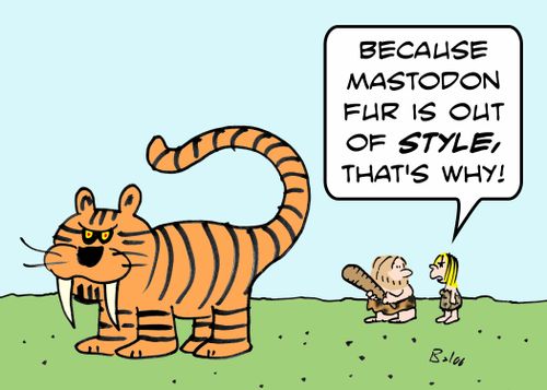 'Because mastodon fur is out of STYLE, that's why!'