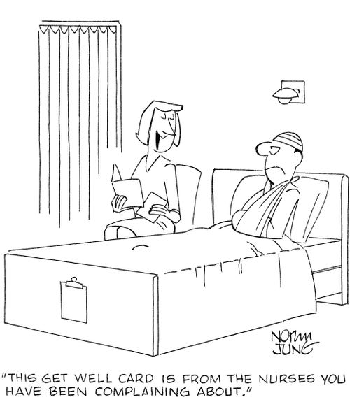 'This get well card is from the nurses you have been complaining about.'