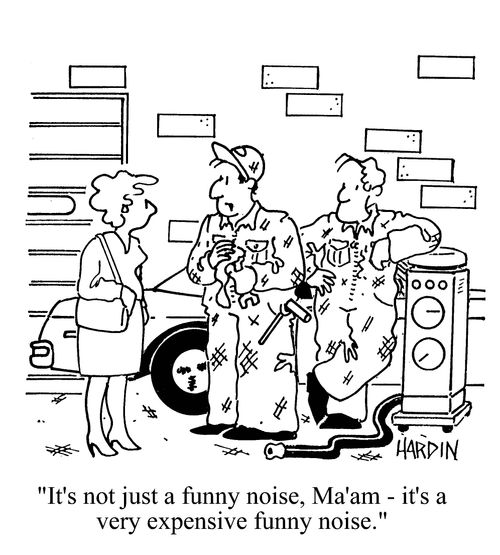 'It's not just a funny noise, ma'am, it's a very expensive funny noise.'