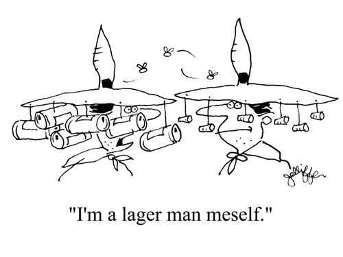 'I'm a lager man meself.'