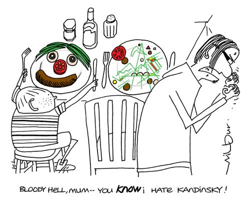 'Bloody hell, mum . . . you know I hate Kandinsky!