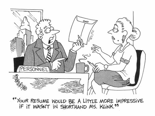 "You resume would be a little more impressive if it wasn't in shorthand Ms Klink"