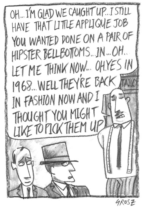 "Well, they're back in fashion now, and I thought you might want to pick them up...."