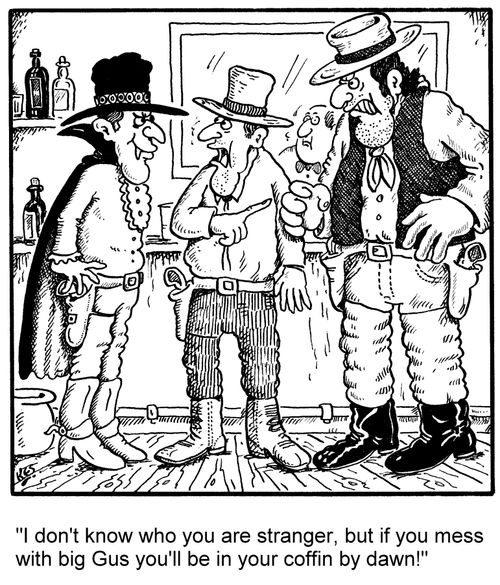 'I don't know who you are stranger, but if you mess with big Gus you'll be in your coffin by dawn!'