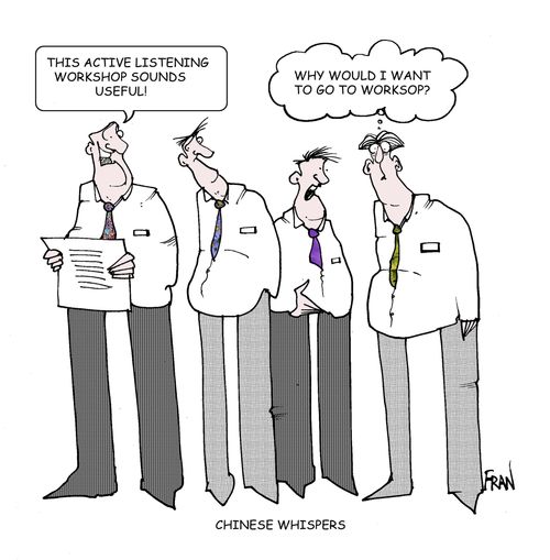 Chinese whispers: "This active listening workshop sounds useful!"  "Why would I want to go to Worksop?"