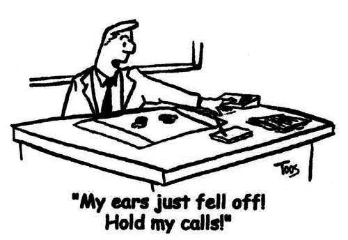 'My ears just fell off! Hold my calls!'