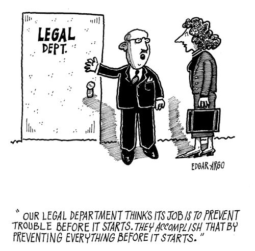 'Our legal department thinks its job is to prevent trouble before it starts. They accomplish that by preventing everything before it starts.'