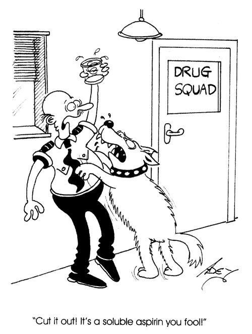 "It's a soluble aspirin you fool!"