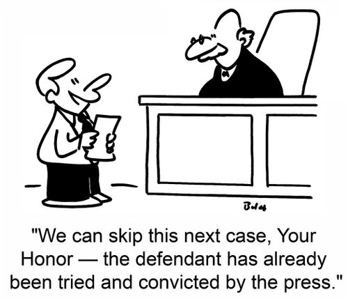'We can skip this next case, Your Honor - the defendant has already been tried and convicted by the press.'