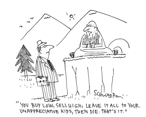 'You buy low, sell high, leave it all to your unappreciative kids, then die. That's it...'